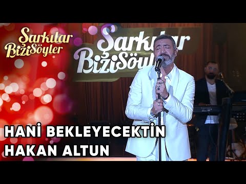 Hani Bekleyecektin - Hakan Altun  | Şarkılar Bizi Söyler | Performans