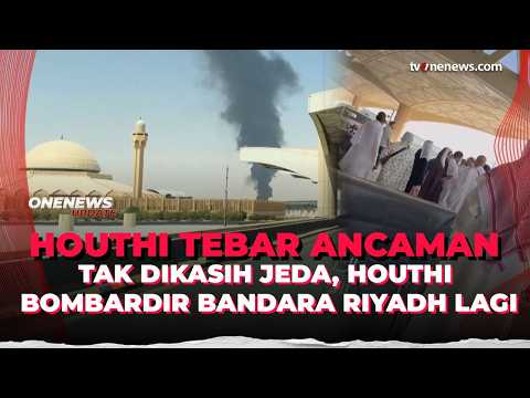 Geger! Houthi Bombardir Bandara Riyadh Lagi, Gedung Masih Hancur Lebur | OneNews Update