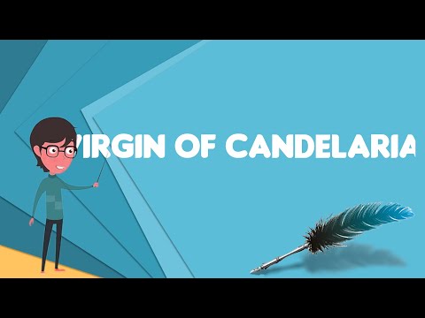 What is Virgin of Candelaria?, Explain Virgin of Candelaria, Define Virgin of Candelaria