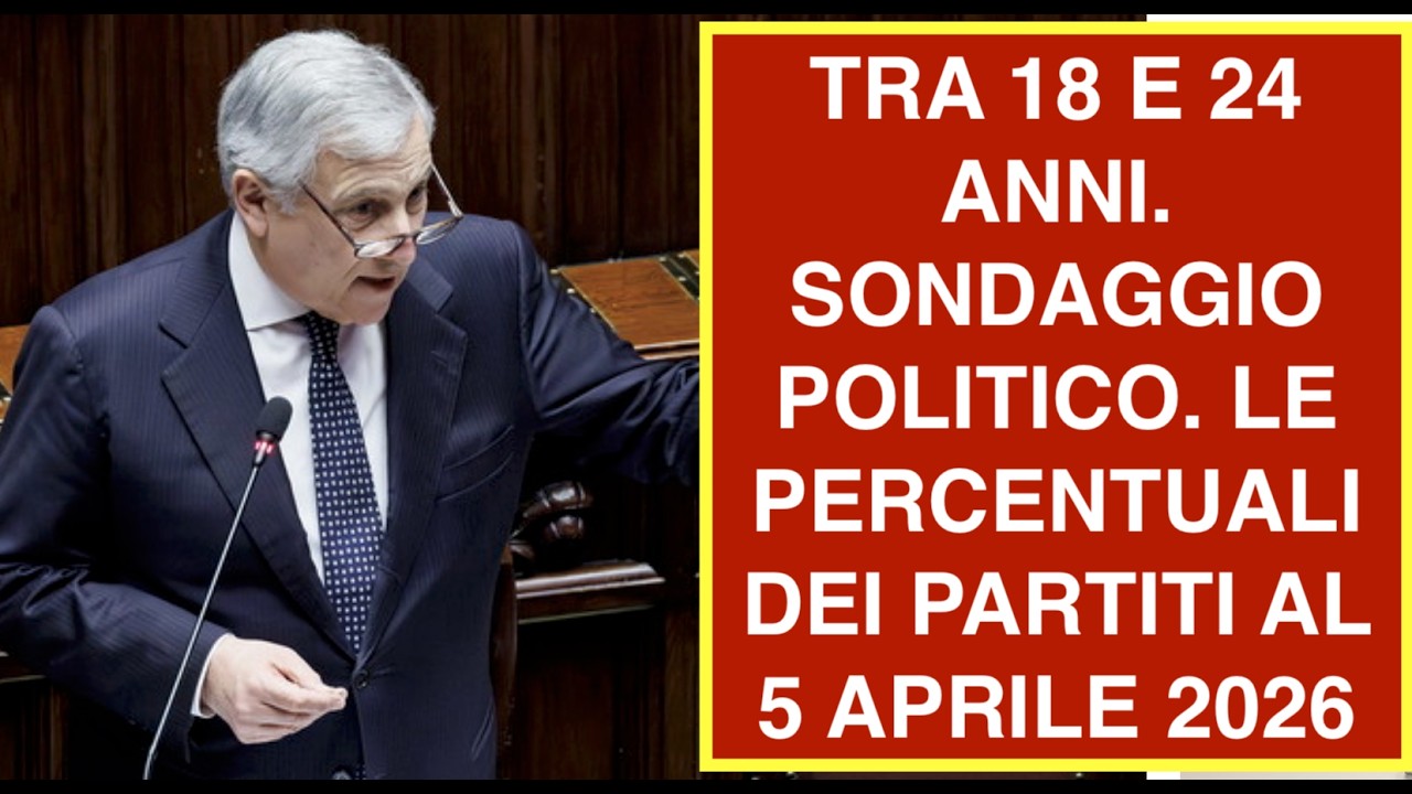 TRA 18 E 24 ANNI. SONDAGGIO POLITICO. LE PERCENTUALI DEI PARTITI AL 5 APRILE 2026