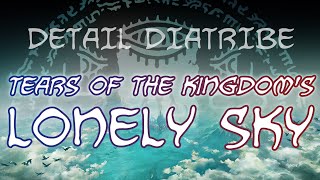 Detail Diatribe: Tears of the Kingdom's Lonely Sky