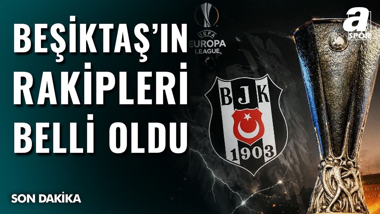 SON DAKİKA | Beşiktaş'ın Avrupa Ligi'ndeki Rakipleri Belli Oldu!