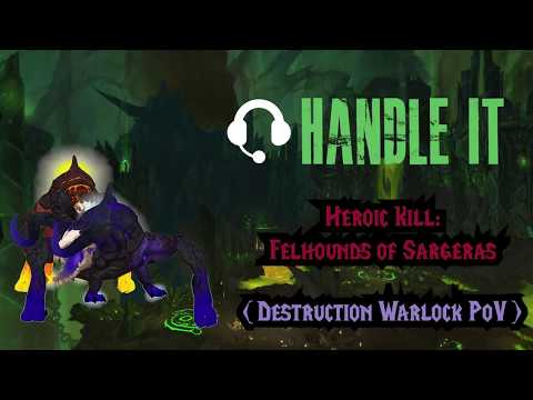 Heroic Felhounds of Sargeras Kill (Handle It)