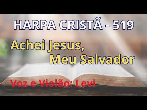 Harpa Cristã - 519 - Achei Jesus, Meu Salvador - Levi - com letra