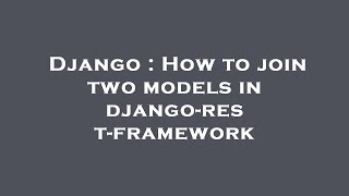 Django : How to join two models in django-rest-framework