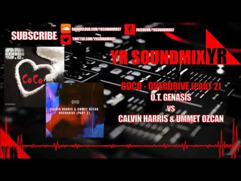 O.T. Genasis VS Calvin Harris & Ummet Ozcan - Coco - Overdrive Part 2