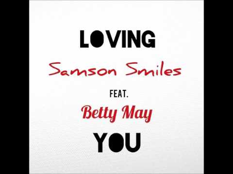 Samson Smiles - Loving You feat. Betty May