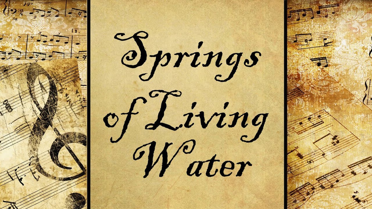 Springs of Living Water | Hymn