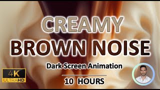 Creamy Brown Noise | 10 Hour | Dark Screen Animation | Study, Sleep, Tinnitus Relief and Focus