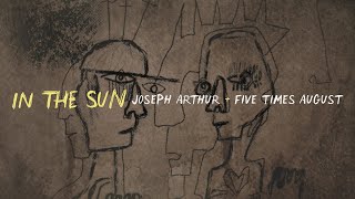 "In The Sun" by Joseph Arthur &amp; Five Times August | Official Lyric Video (2023)
