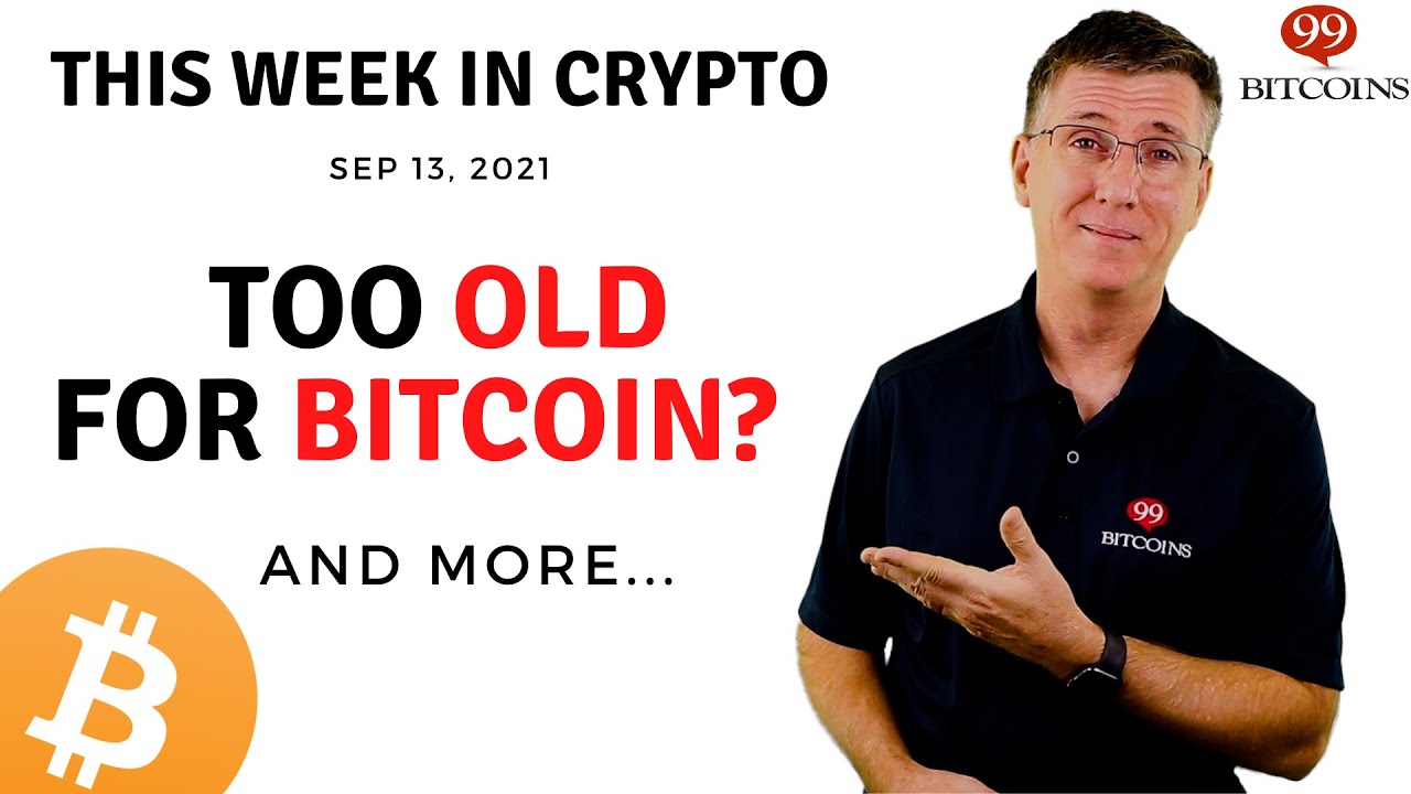 🔴 Too Old for Bitcoin? | This Week in Crypto – Sep 13, 2021