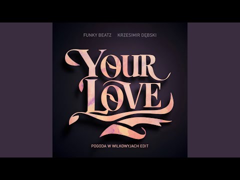 Your Love (Pogoda w Wilkowyjach Edit)