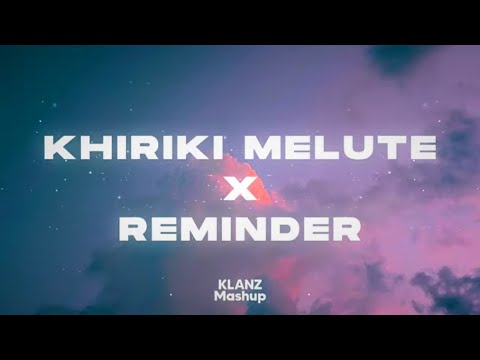 Khiriki Melute x Reminder - New Assamese 2023