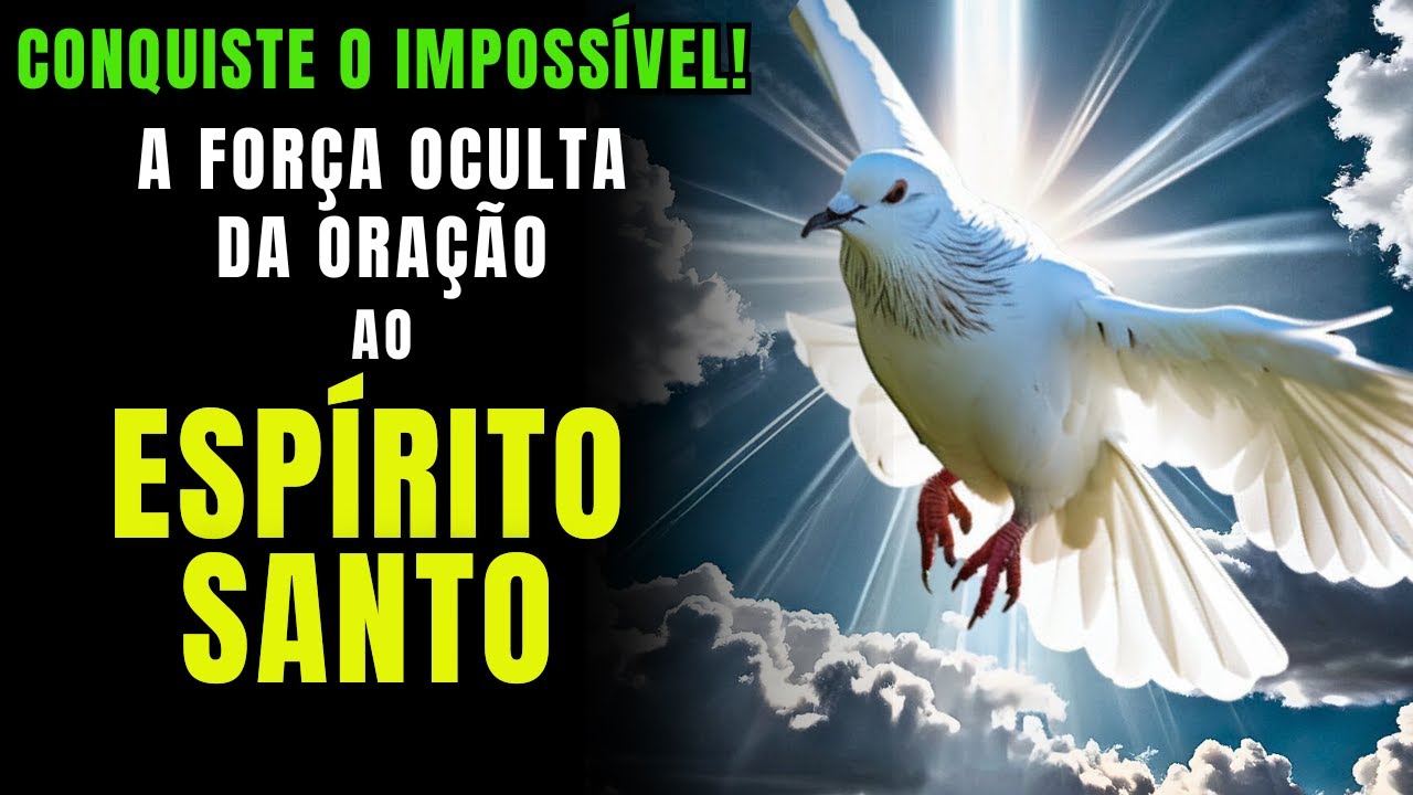 Experimente A Força Oculta Da Oração Ao Espírito Santo E Conquiste o Impossível