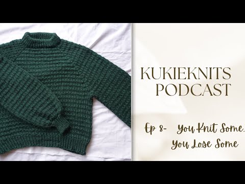 KukieKnits Podcast Ep 8 - You Knit Some, You Lose Some / Special Giveaway Ep