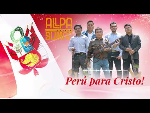 Perú Para Cristo  - Allpa Sumac