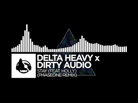 Delta Heavy x Dirty Audio - Stay (PhaseOne Remix) (feat. Holly) [Stay (The Remixes]