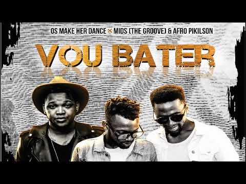 OS MAKE HER DANCE - VOU BATER ft. Mr Brazuca [The Groove] & DjPikilson  (Afro House) Audio Oficial