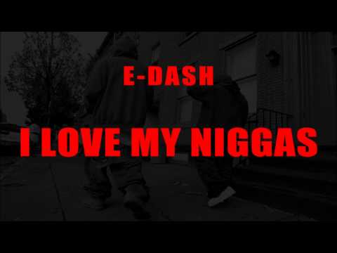 E-Dash - I Love My Niggas [single]