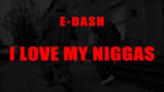 E-Dash - I Love My Niggas [single]