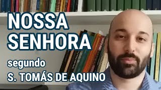 NOSSA SENHORA segundo São Tomás de Aquino