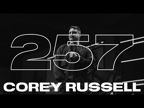 WEEK 257 | COREY RUSSELL