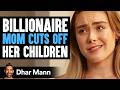 BILLIONAIRE MOM Cuts Off Her CHILDREN Dhar Mann Studios