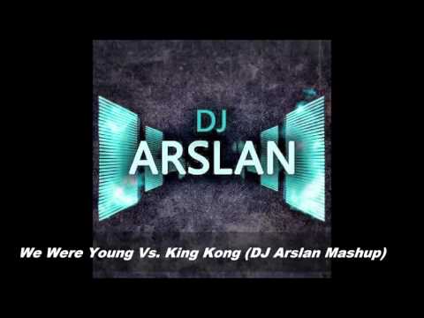 DJ Arslan - We Were Young Vs. King Kong