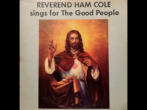 Reverend Ham Cole: "Sings For the Good People"Raw OH bluegrass gospel Full LP