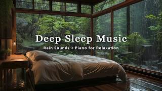 Soothing Piano & Rain Sounds for Deep Sleep | Relieve Stress, Ease Insomnia and Calm the Mind