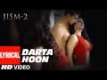 Lyrical Darta Hoon Adhoora Jism 2 Sunny Leone Arunnoday Singh Randeep Hooda