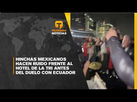 Hinchas mexicanos hacen ruido frente al hotel de la tri antes del duelo con Ecuador