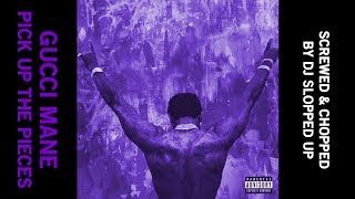 Pick Up the Pieces - Gucci Mane (Screwed &amp; Chopped by DJ Slopped Up)