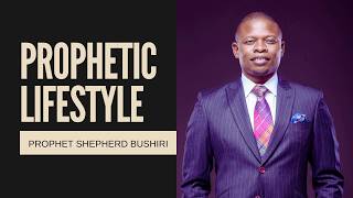 PROPHETIC LIFESTYLE | PROPHET SHEPHERD BUSHIRI