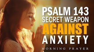Psalm 143:My Soul Thirsts for You | A Morning Prayer for Strength, Guidance, and Renewed Faith