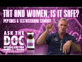 PEPTIDES & TESTOSTERONE? -TRT & WOMEN, IS IT SAFE? ASK THE DOC.