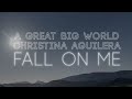 Videoklip A Great Big World - Fall On Me (ft. Christina Aguilera) (Lyric Video)  s textom piesne