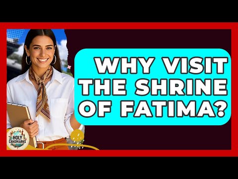 Why Visit The Shrine Of Fatima? - Holy Landmarks