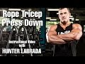 Hunter Labrada - Rope Tricep Press Down - Instructions / Tips