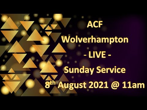 LIVE - ACF Wolverhampton Sunday Service 08/08/21