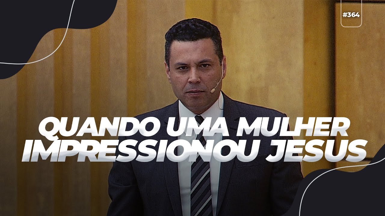 QUANDO UMA MULHER IMPRESSIONOU JESUS — 3 lições