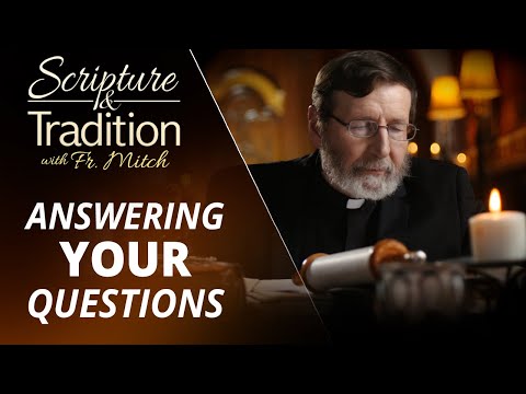 Scripture and Tradition With Fr. Mitch Pacwa - 2025-10-14 - Mail Bag Show