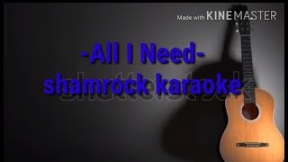 ALL I NEED by shamrock karaoke