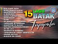 Lagu Batak 15 LAGU BATAK TERPOPULER FULL ALBUM BATAK Mp3 Batak