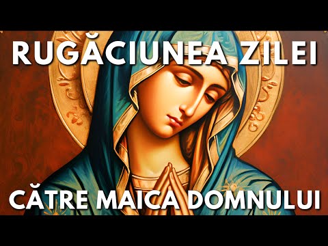 Rugăciunea Zilei Duminică 24 Septembrie Către Maica Domnului 🙏 Rugăciune Făcătoare De Minuni
