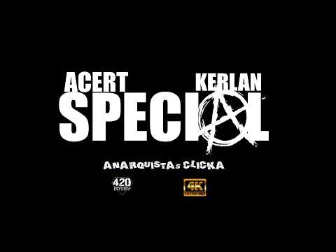 KERLAN x ACERT(ANARQUISTAS CLICKA) - SPECIAL Prod. 420Estudio