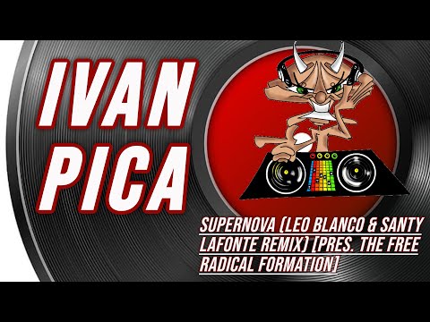 Ivan Pica | Supernova (Leo Blanco & Santy Lafonte Remix) [Pres. The Free Radical Formation]