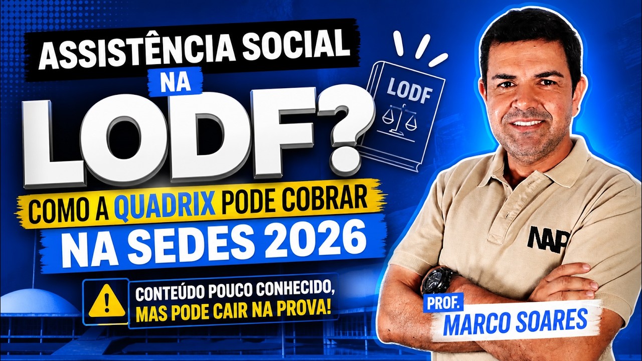 Assistência Social na LODF? Como a Quadrix pode cobrar na SEDES 2026 - Prof. Marco Soares
