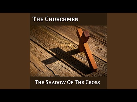 The Shadow Of The Cross - The Churchmen