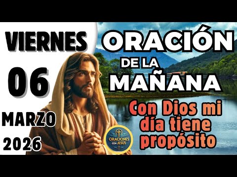 Oración de la Mañana para Hoy viernes 6 de marzo de 2026. Pon tu Día en las Manos de Dios